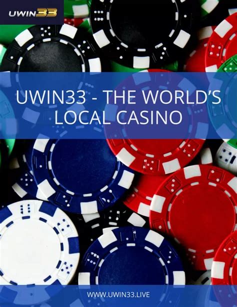About UWIN33 : The World’s Local Casino.